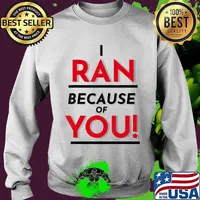 I ran because of you! 2020 trump biden presidential debate s Sweater