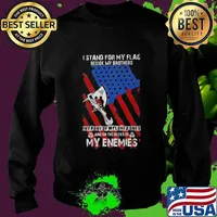 I Stand For My Flag Beside My Brothers In Front Of My Loved Ones And On The Necks Of My Enemies Shirt Sweater