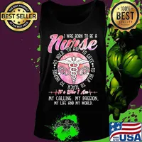 I was born to be a nurse to inspire to teach to love to help it's who i am my calling my passion my life and my world s Tank top