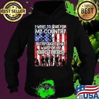 I went to war for my country but I fought that war for my brothers s Hoodie