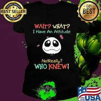 Jack skellington wait what i have an attitude no really who knew s Ladies tee