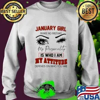 January girl make no mistake my personality is who i am my attitude depends on who you are s Sweater