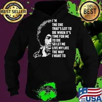 Jimi hendrix i'm the one that's got to die when it's time for me to die so let me live my life the way i want to signature s Hoodie