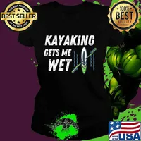 Kayaking Gets Me Wet Outdoor Water Sports Shirt Ladies tee
