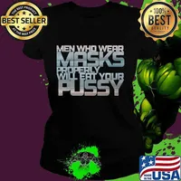 Men Who Wear Masks Properly Will Eat Your Pussy Shirt Ladies tee