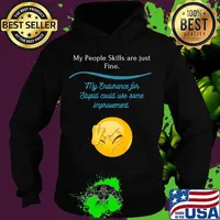 My People Skills are just fine my endurance for stupid could use some Shirt Hoodie