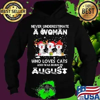 Never underestimate a woman who loves cats and was born in august christmas s Hoodie