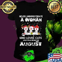 Never underestimate a woman who loves cats and was born in august christmas s Ladies tee