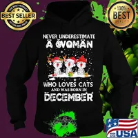 Never underestimate a woman who loves cats and was born in december christmas s Hoodie