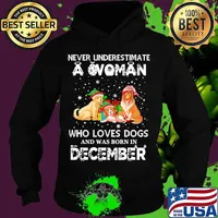 Never underestimate a woman who loves dogs and was born in december christmas s Hoodie