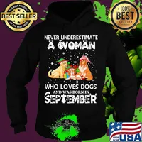 Never underestimate a woman who loves dogs and was born in september christmas s Hoodie