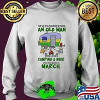 Never underestimate an old man who loves camping and beer and was born in march s Sweater