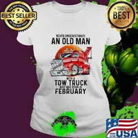 Never Underestimate An Old Man With A Tow Truck Who Was Born In February Shirt Ladies tee