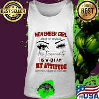 November girl make no mistake my personality is who i am my attitude depends on who you are s Tank top