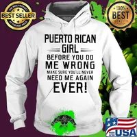 Puerto rican girl before you do me wrong make sure you'll never need me again ever s Hoodie