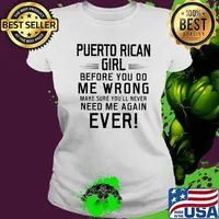 Puerto rican girl before you do me wrong make sure you'll never need me again ever s Ladies tee