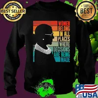 RBG Women Belong...Where Decisions Are Being Made T-Shirt Sweater
