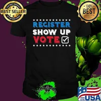 Register Show Up Vote Democrat Liberal Anti Trump President T-Shirt