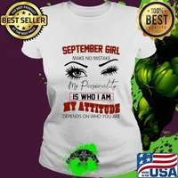 September girl make no mistake my personality is who i am my attitude depends on who you are s Ladies tee