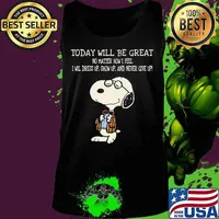 Snoopy today will be great no matter how i feel i will dress up show up and never give up s Tank top