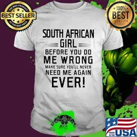 South african girl before you do me wrong make sure you'll never need me again ever shirt