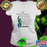 The Greatest Glory In Living Lies Not In Never Falling But In Rising Every Time We Fall Nelson Mandela Shirt Ladies tee