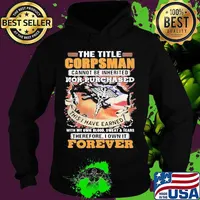 The title corpsman cannot be inherited nor purchased this i have earned forever american flag s Hoodie