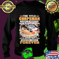 The title corpsman cannot be inherited nor purchased this i have earned forever american flag s Sweater