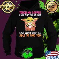 Touch my Coffee I will slap you so hard even google won't be able to find you Baby Yoda Dunkin Donuts s Hoodie