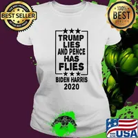 Trump Lies And Pence Has Flies White Guy Fly Biden Harris T-Shirt Ladies tee
