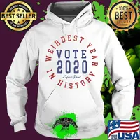 Weirdest year in history vote 2020 lifes good s Hoodie