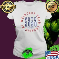 Weirdest year in history vote 2020 lifes good s Ladies tee