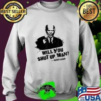 Will You Shut Up, Man - Trump Biden Debate 2020 Quote T-Shirt Sweater