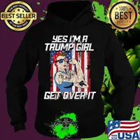 Yes I'm A Trump Girl Get Over It 2020 T-Shirt Hoodie