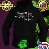 You Paid 50 Times More Taxes To China Than You Paid To The US Joe Biden Shirt Hoodie