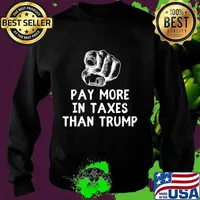 You Pay More In Taxes Than Trump Tax Fraud Trump Is Broke T-Shirt Sweater