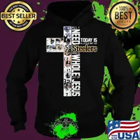 All I Need Today Is A Little Bit Of Steelers And A Whole Lot Of Jesus God Shirt Hoodie