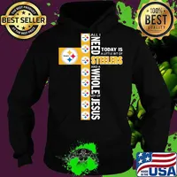 All I need today is a little bit of steelers and a whole lot of jesus s Hoodie