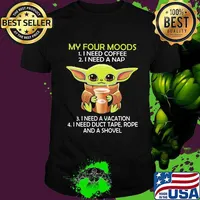 Baby yoda my four moods i need coffee i need a nap vacation duct tape rope and a shovel shirt