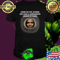 Come On Out Bonnie You Have A Concession Speech To Make Barack Obama Anti Trump Parody Slogan Joke Democrats Shirt