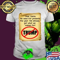 Dear Santa No Need For Present This Year We Already Got What We Wished For Anti Trump Christmas Goodbye Santa Note Election 2020 Shirt