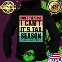 Don't Even Ask I Can't It's Tax Season My Life Will Resume After April Vintage Retro Shirt Hoodie