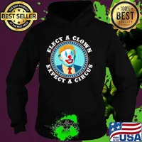 Elect A Clown Expect A Circus Anti Trump Political Shirt Hoodie