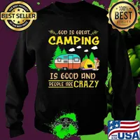 God Is Great Camping Is Good And People Are Crazy Vintage Shirt Sweater