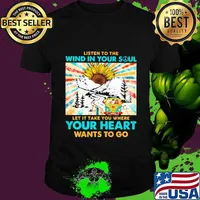 Hippie Girl Riding Car And Sunflower Listen To The Wind In Your Soul Let It Take You Where Your Heart Wants To Go Shirt