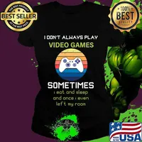 I Don't Always Play Video Games Sometimes I Eat And Sleep And Once I Even Left My Room Shirt Ladies tee