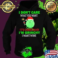 I don't care what you want it's christmas i'm grinchy i want wine s Hoodie