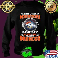 I may live in missouri but on game day my heart and soul belongs to broncos s Sweater