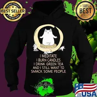 I Meditate I Burn Candles I Drink Green Tea And I Still Want To Smack Some People Cat And Mouse Shirt Hoodie