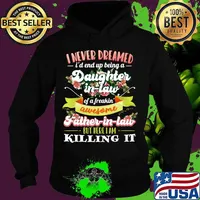 I Never Dreamed I'd End Up Being A Daughter In Law Of A Freakin' Awesome Father In Law Flower Shirt Hoodie